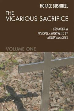 The Vicarious Sacrifice: Grounded in Principles Interpreted by Human Analogies - Bushnell, Horace