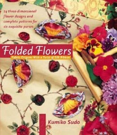 Folded Flowers: Fabric Origami with a Twist of Silk Ribbon - Sudo, Kumiko