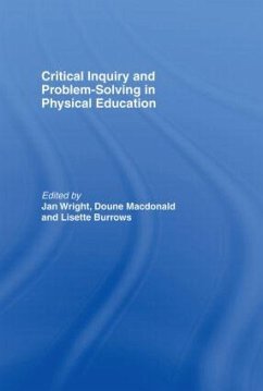 Critical Inquiry and Problem Solving in Physical Education - Burrows, Lisette / Wright, Jan (eds.)