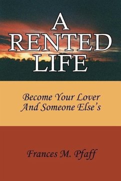 A Rented Life: Become Your Lover And Someone Else's - Pfaff, Frances M.