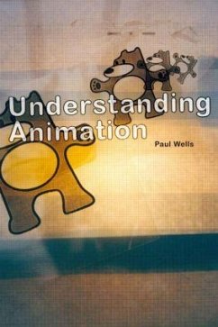 Understanding Animation - Wells, Paul (Animation Academy, Loughborough University School of Ar