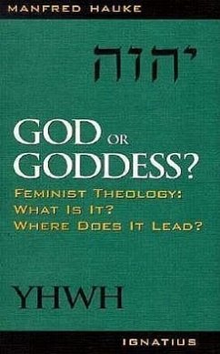 God or Goddess?: Feminist Theology: What Is It? Where Does It Lead? - Hauke, Manfred