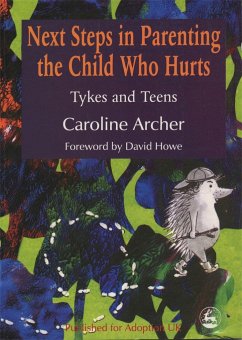 Next Steps in Parenting the Child Who Hurts: Tykes and Teens - Archer, Caroline