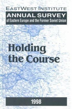 Annual Survey of Eastern Europe and the Former Soviet Union: 1998: Holding the Course - EastWest Institute Institute for East-West Studies Stokes, Gale