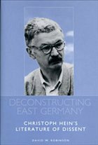 Deconstructing East Germany: Christoph Hein's Literature of Dissent - Robinson, David W.
