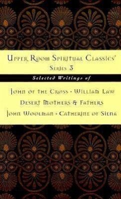 Upper Room Spiritual Classics Series 3: Selected Writings of John of the Cross, William Law, Desert Mothers & Fathers, John Woolman, and Catherine of