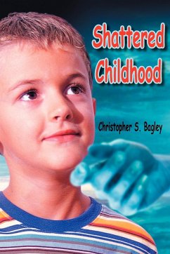 Shattered Childhood - Bagley, Christopher S.