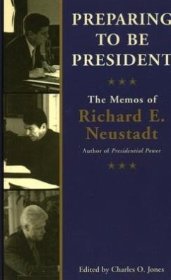 Preparing to Be President: The Memos of Richard E. Neustadt - Neustadt, Ricahrd E.