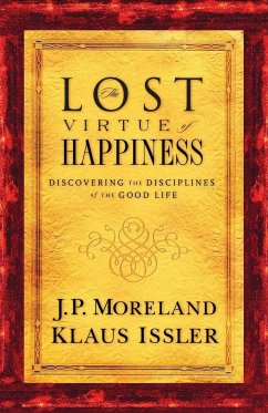 Lost Virtue of Happiness - Moreland, J. P.; Issler, Klaus