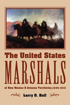 The United States Marshals of New Mexico and Arizona Territories, 1846-1912 - Ball, Larry D.