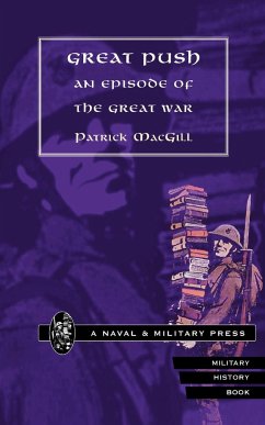 GREAT PUSH. An Episode of The Great War - Macgill, Patrick