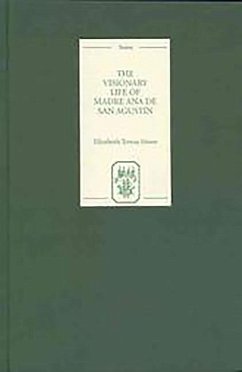 The Visionary Life of Madre Ana de San Agustín - Howe, Elizabeth Teresa (ed.)