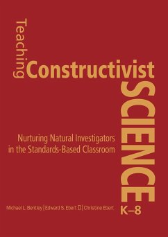 Teaching Constructivist Science, K-8: Nurturing Natural Investigators in the Standards-Based Classroom - Bentley, Michael L.; Ebert, Edward S.; Ebert, Christine K.