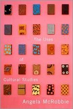 The Uses of Cultural Studies - Mcrobbie, Angela