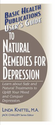 User's Guide to Natural Remedies for Depression: Learn about Safe and Natural Treatments to Uplift Your Mood and Conquer Depression - Knittel, Linda