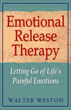 Emotional Release Therapy: Letting Go of Life's Painful Emotions - Weston, Walter (Walter Weston)