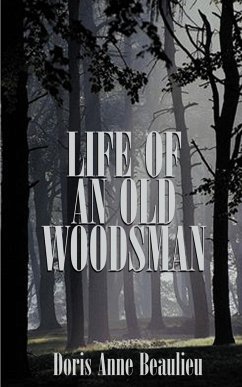 Life of an Old Woodsman - Beaulieu, Doris Anne