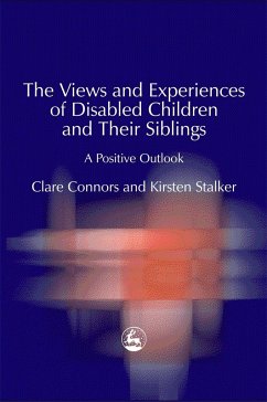 The Views and Experiences of Disabled Children and Their Siblings - Connors, Clare; Stalker, Kirsten