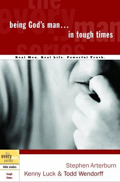 Being God's Man in Tough Times - Arterburn, Stephen; Luck, Kenny; Wendorff, Todd