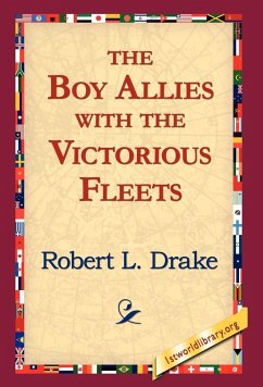 The Boy Allies with the Victorious Fleets - Drake, Robert L.