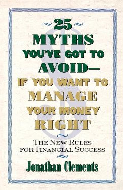 25 Myths You've Got to Avoid--If You Want to Manage Your Money Right - Clements, Jonathan