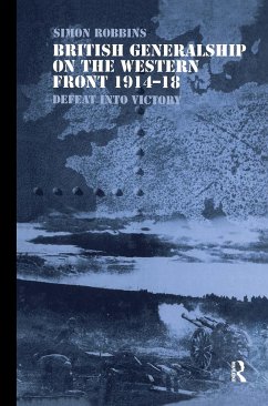 British Generalship on the Western Front 1914-1918 - Robbins, Simon