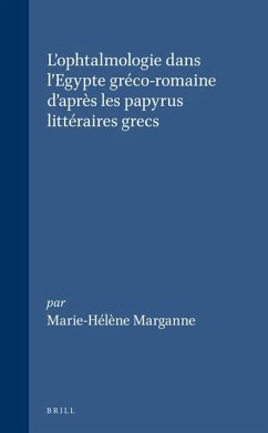 L'Ophtalmologie Dans l'Egypte Gréco-Romaine d'Après Les Papyrus Littéraires Grecs - Marganne