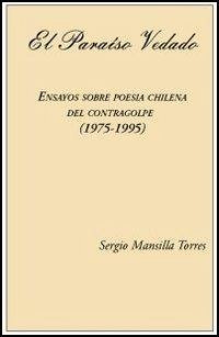 El Paraiso Vedado. Ensayos Sobre Poesia Chilena del Contragolpe (1975-1995) - Mansilla, Sergio