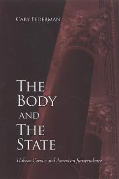 The Body and the State: Habeas Corpus and American Jurisprudence - Federman, Cary