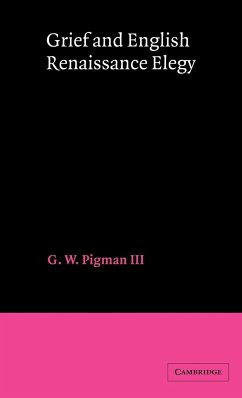 Grief and English Renaissance Elegy - Pigman, G. W.; Pigman, Iii; G. W., Pigman III