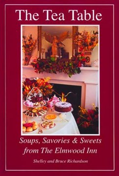 The Tea Table: Soups, Savories & Sweets from the Elmwood Inn - Richardson, Bruce; Richardson, Shelley