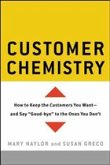 Customer Chemistry: How to Keep the Customers You Want--And Say Good-Bye to the Ones You Don't