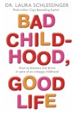 Bad Childhood, Good Life: How to Blossom and Thrive in Spite of an Unhappy Childhood
