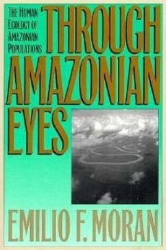 Through Amazonian Eyes: The Human Ecology of Amazonian Populations - Moran, Emilio F.