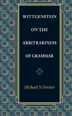 Wittgenstein on the Arbitrariness of Grammar - Forster, Michael N.