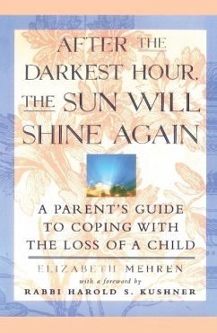 After the Darkest Hour the Sun Will Shine Again: A Parent's Guide to Coping with the Loss of a Child - Mehren, Elizabeth
