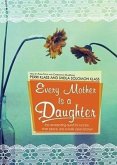 Every Mother Is a Daughter: The Never-Ending Quest for Success, Inner Peace, and a Really Clean Kitchen (Recipes and Knitting Patterns Included)