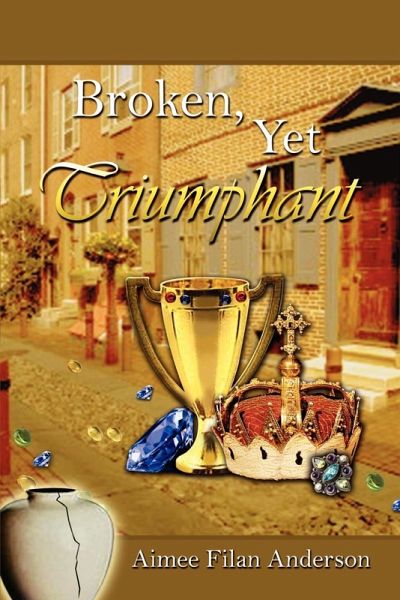 Broken, Yet Triumphant Broken, Yet Triumphant