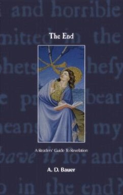 The End: A Readers' Guide to Revelation - Bauer, A. D.