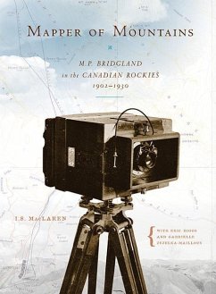 Mapper of Mountains: M.P. Bridgland in the Canadian Rockies, 1902-1930 - Maclaren, I. S.