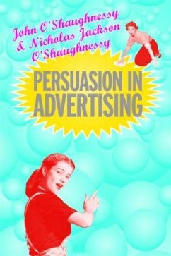 Persuasion in Advertising - O'Shaugnessy, John; O'Shaughnessy, Nicholas