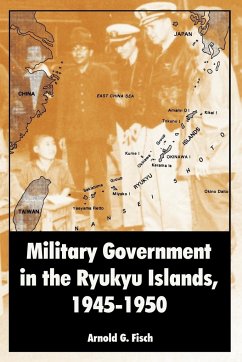 Military Government in the Ryukyu Islands, 1945-1950 - Fisch, Arnold G.