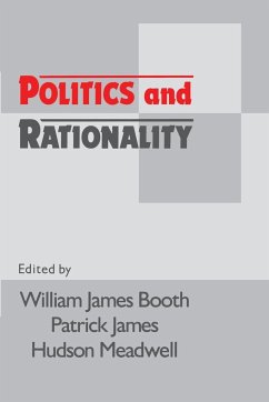 Politics and Rationality - Booth, William James / James, Patrick / Meadwell, Hudson (eds.)