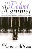 The Velvet Hammer: Powherful Leadership Lessons for Women Who Don't Golf