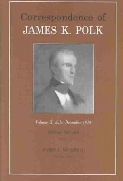 Correspondence of James K. Polk, Vol. 10: July-December 1845 Volume 10 - Polk, James K.