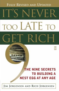 It's Never Too Late to Get Rich - Jorgensen, Jim; Jorgensen, James A.; Jorgensen, Richard