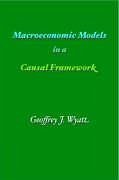 Macroeconomic Models in a Causal Framework - Wyatt, Geoffrey J.