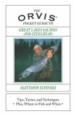 The Orvis Pocket Guide to Great Lakes Salmon and Steelhead: Tips, Tactics, and Techniques * Plus, Where to Fish and When