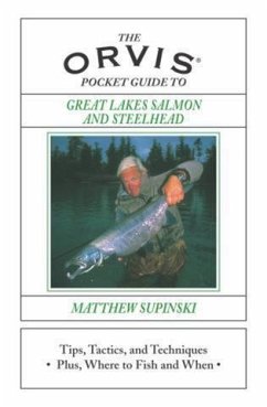 The Orvis Pocket Guide to Great Lakes Salmon and Steelhead: Tips, Tactics, and Techniques * Plus, Where to Fish and When - Supinski, Matthew