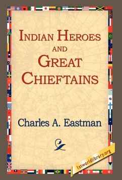 Indian Heroes and Great Chieftains - Eastman, Charles Alexander